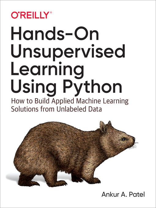 Title details for Hands-On Unsupervised Learning Using Python by Ankur A. Patel - Available